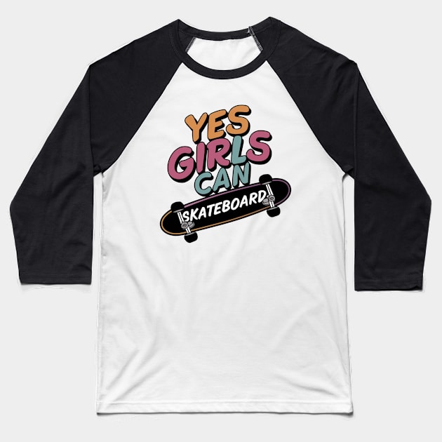 Yes Girls Can Skateboard Baseball T-Shirt by Dylante